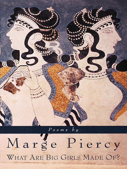 Title details for What Are Big Girls Made Of? by Marge Piercy - Available